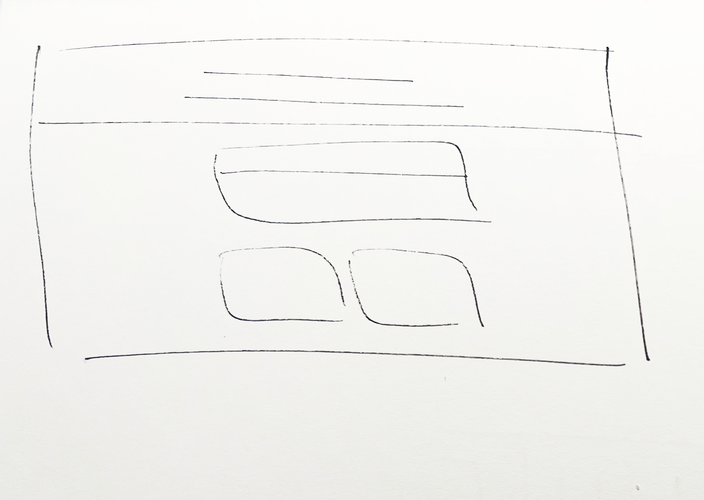 Hand-drawn desktop wireframe — header, wide rounded block, two lower content cards
